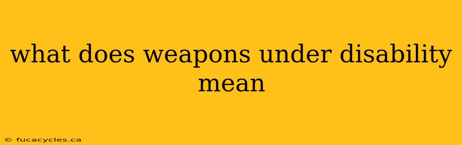 what does weapons under disability mean