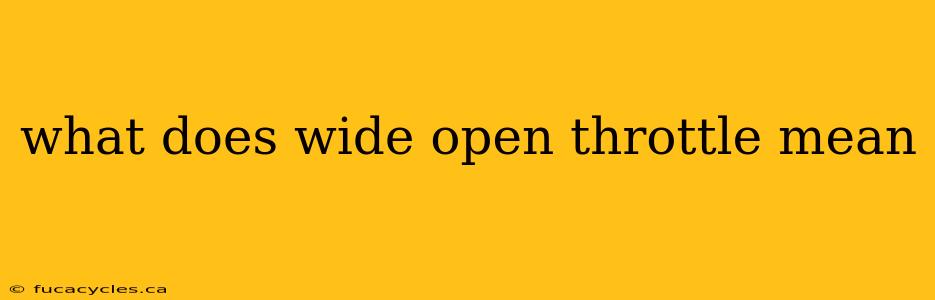 what does wide open throttle mean
