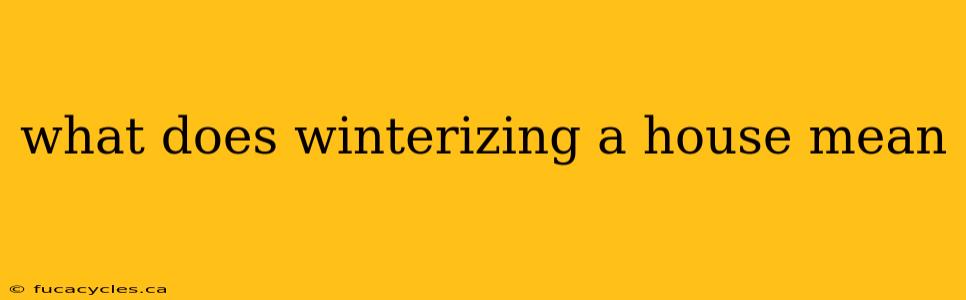 what does winterizing a house mean