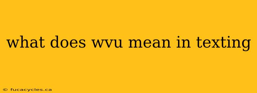 what does wvu mean in texting