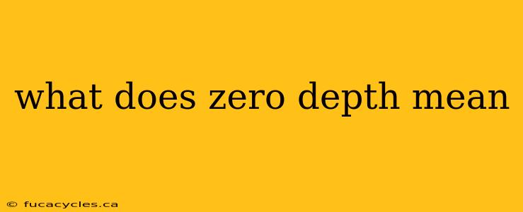 what does zero depth mean