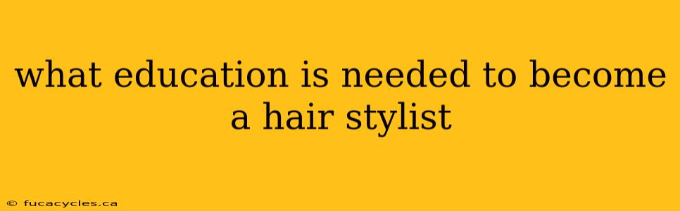 what education is needed to become a hair stylist