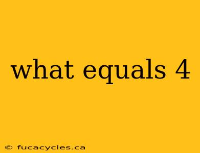 what equals 4