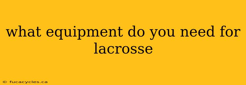 what equipment do you need for lacrosse