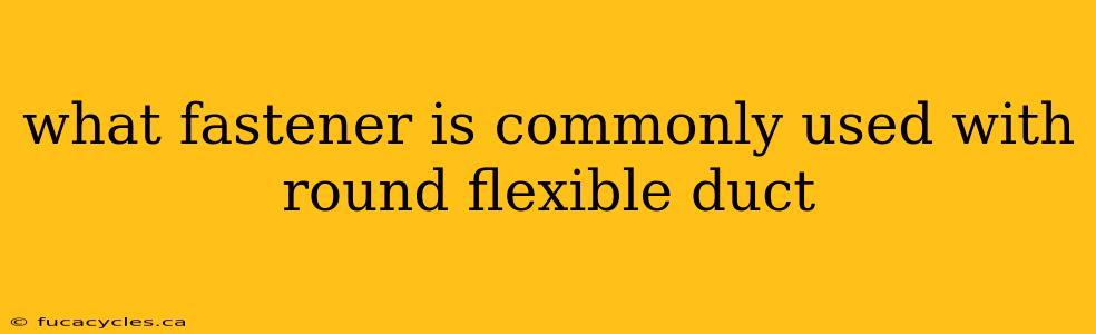 what fastener is commonly used with round flexible duct