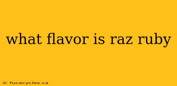 what flavor is raz ruby