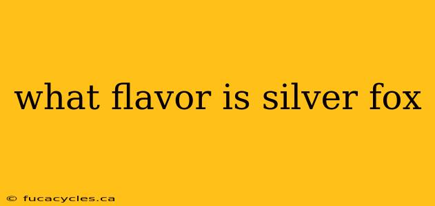 what flavor is silver fox