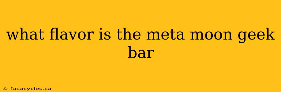 what flavor is the meta moon geek bar