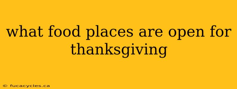 what food places are open for thanksgiving