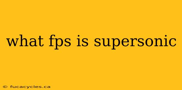 what fps is supersonic