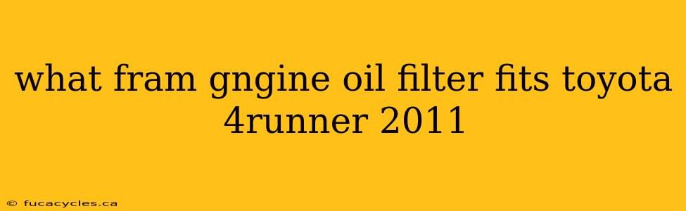 what fram gngine oil filter fits toyota 4runner 2011