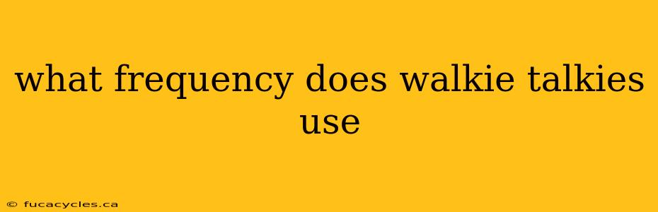 what frequency does walkie talkies use