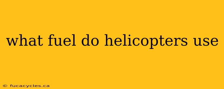 what fuel do helicopters use