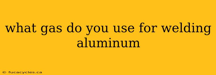 what gas do you use for welding aluminum