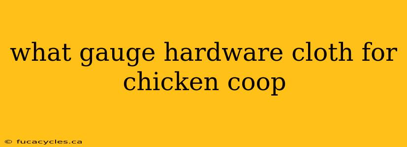 what gauge hardware cloth for chicken coop