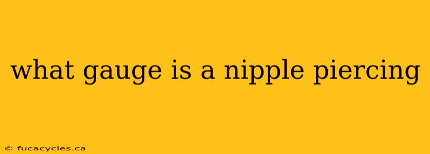 what gauge is a nipple piercing