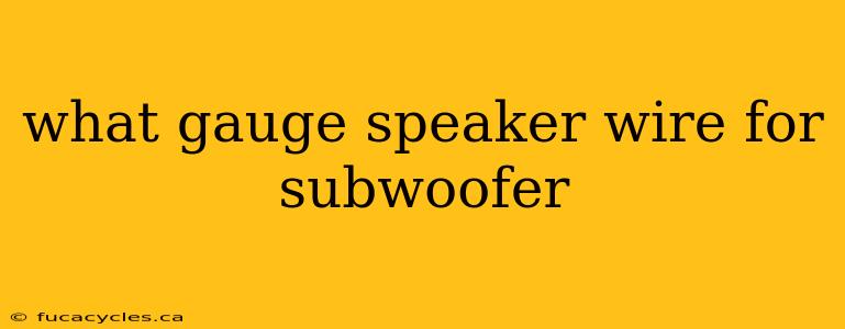 what gauge speaker wire for subwoofer