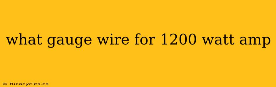 what gauge wire for 1200 watt amp