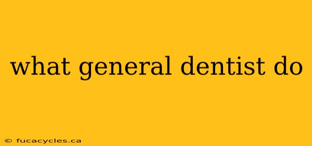 what general dentist do