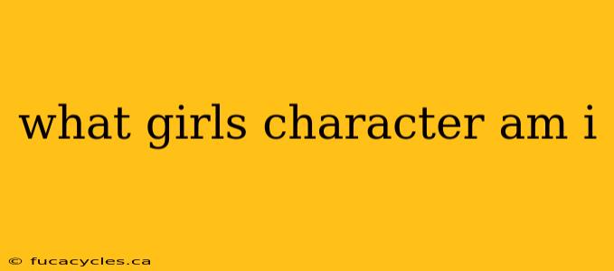 what girls character am i