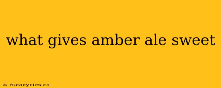 what gives amber ale sweet