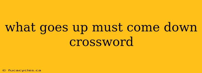 what goes up must come down crossword