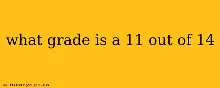 what grade is a 11 out of 14