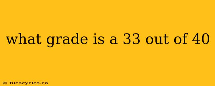 what grade is a 33 out of 40