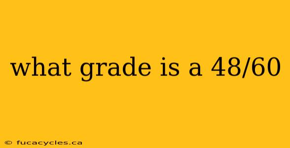 what grade is a 48/60