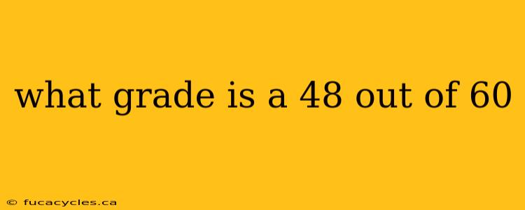 what grade is a 48 out of 60