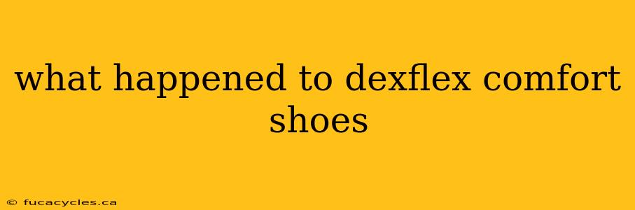 what happened to dexflex comfort shoes