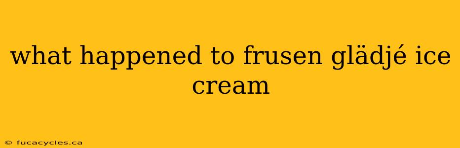 what happened to frusen glädjé ice cream