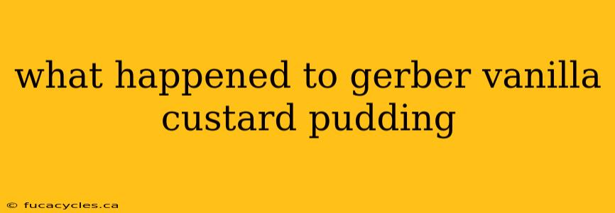 what happened to gerber vanilla custard pudding