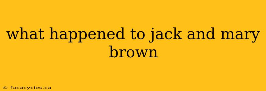 what happened to jack and mary brown