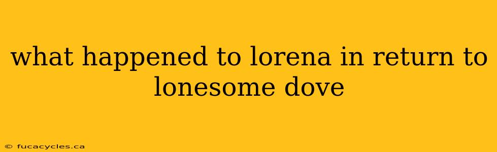 what happened to lorena in return to lonesome dove