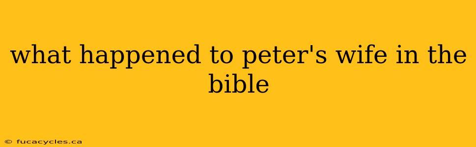 what happened to peter's wife in the bible