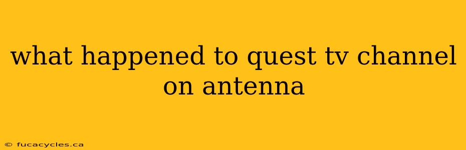 what happened to quest tv channel on antenna