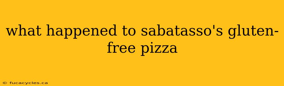 what happened to sabatasso's gluten-free pizza