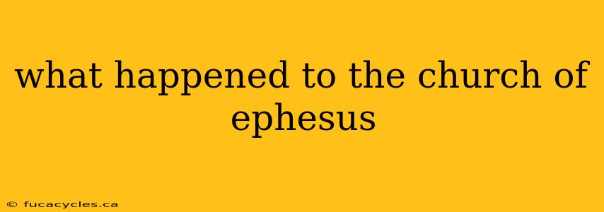 what happened to the church of ephesus