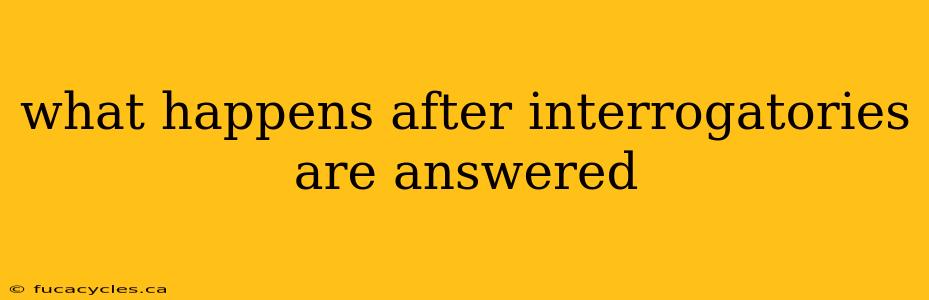 what happens after interrogatories are answered