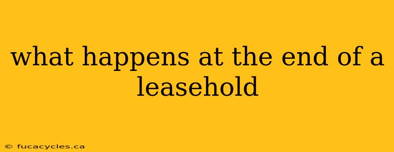 what happens at the end of a leasehold