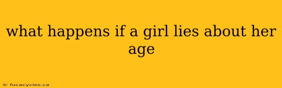 what happens if a girl lies about her age