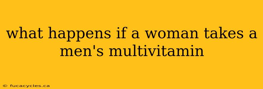 what happens if a woman takes a men's multivitamin