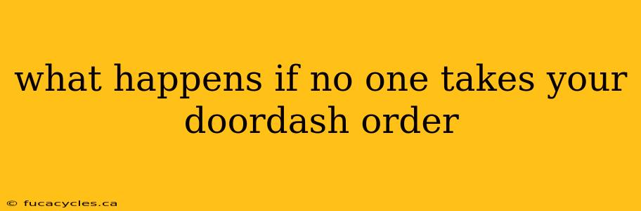 what happens if no one takes your doordash order