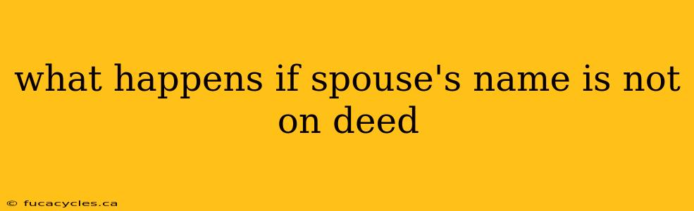 what happens if spouse's name is not on deed