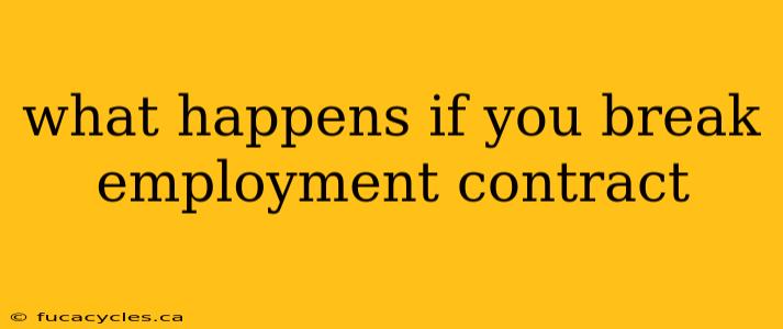 what happens if you break employment contract