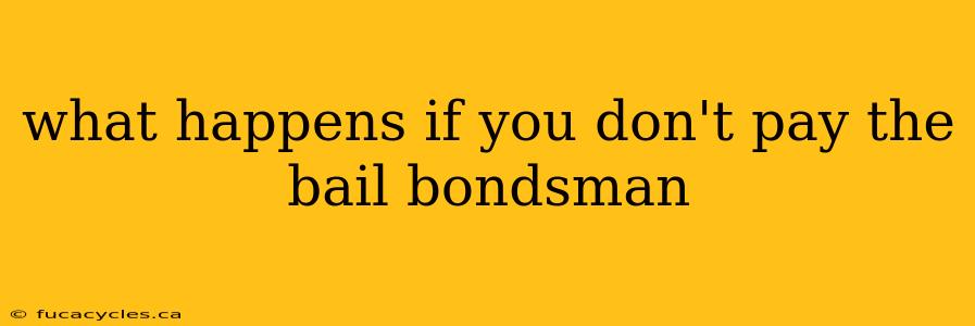 what happens if you don't pay the bail bondsman