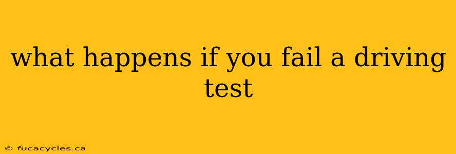 what happens if you fail a driving test