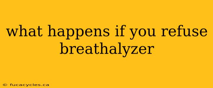 what happens if you refuse breathalyzer