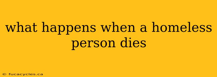 what happens when a homeless person dies